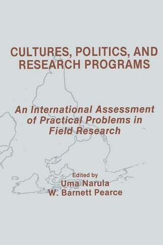 Cultures, Politics, and Research Programs: An International Assessment of Practical Problems in Field Research (Routledge Communication Series)