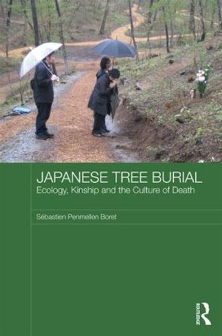 Japanese Tree Burial: Ecology, Kinship and the Culture of Death (Japan Anthropology Workshop Series)