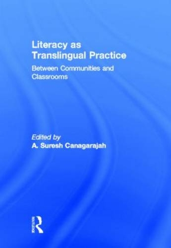 Literacy as Translingual Practice: Between Communities and Classrooms