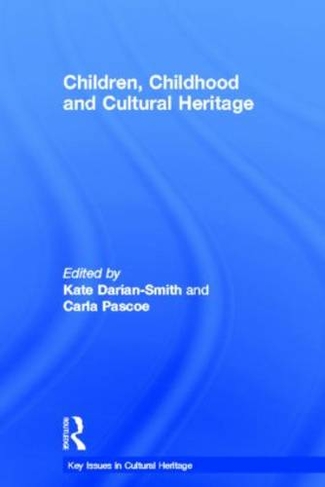 Children, Childhood and Cultural Heritage: (Key Issues in Cultural Heritage)