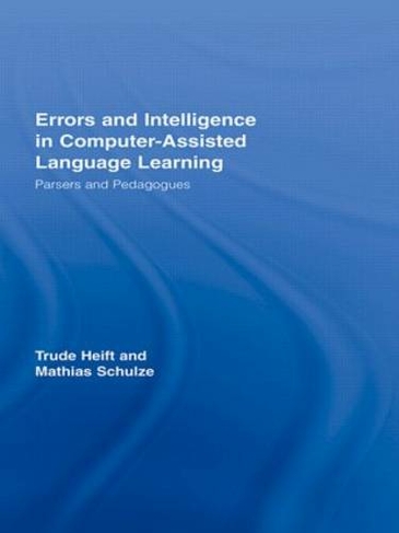 Errors and Intelligence in Computer-Assisted Language Learning: Parsers and Pedagogues (Routledge Studies in Computer Assisted Language Learning)