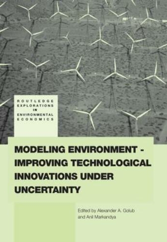 Modeling Environment-Improving Technological Innovations under Uncertainty: (Routledge Explorations in Environmental Economics)