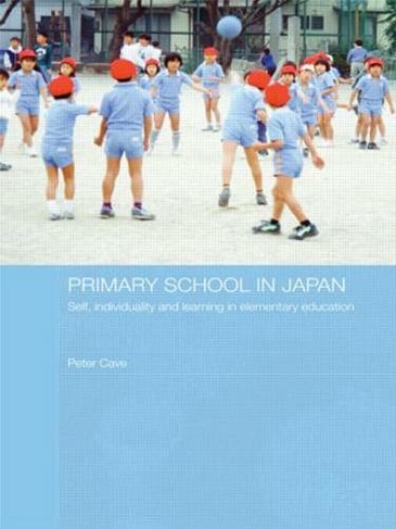 Primary School in Japan: Self, Individuality and Learning in Elementary Education (Japan Anthropology Workshop Series)