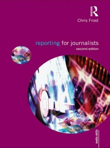 Reporting for Journalists: (Media Skills 2nd edition)