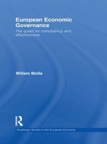 European Economic Governance: The quest for consistency and effectiveness (Routledge Studies in the European Economy)