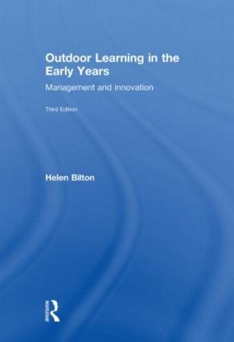 Outdoor Learning in the Early Years: Management and Innovation (3rd edition)