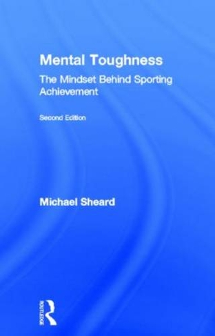 Mental Toughness: The Mindset Behind Sporting Achievement, Second Edition (2nd edition)
