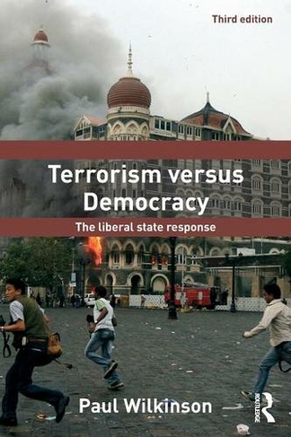 Terrorism Versus Democracy: The Liberal State Response (Political Violence 3rd edition)