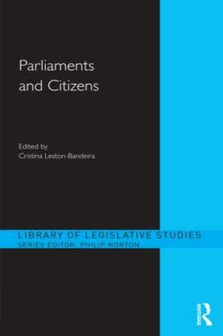 Parliaments and Citizens: (Library of Legislative Studies)