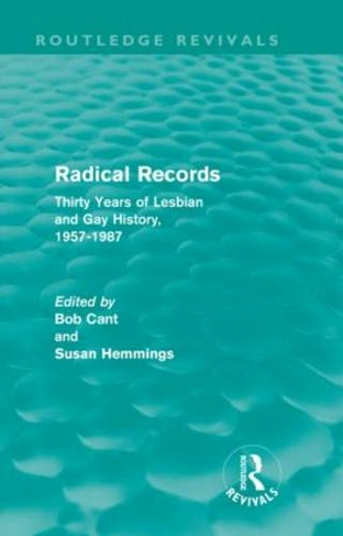 Radical Records (Routledge Revivals): Thirty Years of Lesbian and Gay History, 1957-1987 (Routledge Revivals)