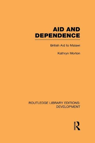 Aid and Dependence: British Aid to Malawi (Routledge Library Editions: Development)
