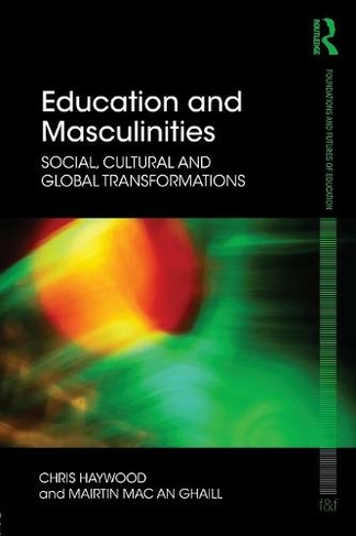 Education and Masculinities: Social, cultural and global transformations (Foundations and Futures of Education)