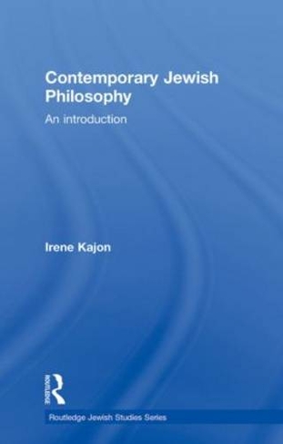 Contemporary Jewish Philosophy: An Introduction (Routledge Jewish Studies Series)