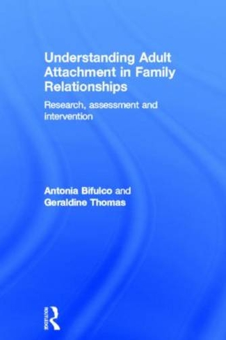 Understanding Adult Attachment in Family Relationships: Research, Assessment and Intervention