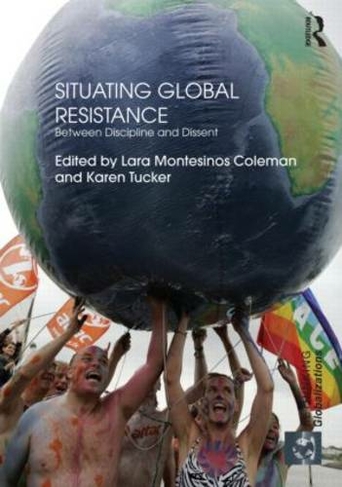 Situating Global Resistance: Between Discipline and Dissent (Rethinking Globalizations)