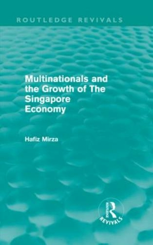 Multinationals and the Growth of the Singapore Economy: (Routledge Revivals)