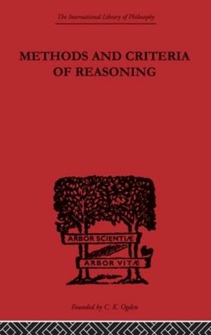 Methods and Criteria of Reasoning: An Inquiry into the Structure of Controversy (International Library of Philosophy)