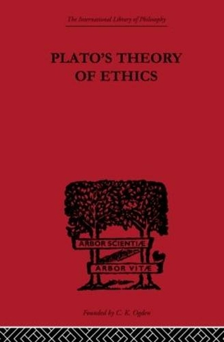 Plato's Theory of Ethics: The Moral Criterion and the Highest Good (International Library of Philosophy)