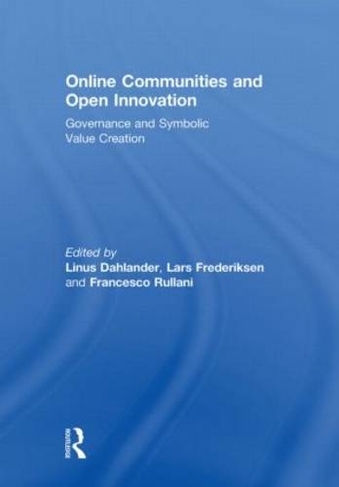 Online Communities and Open Innovation: Governance and Symbolic Value Creation (Routledge Studies in Industry and Innovation)