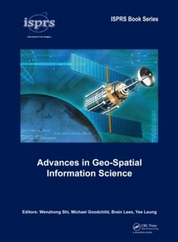 Advances in Geo-Spatial Information Science: (ISPRS Book Series)