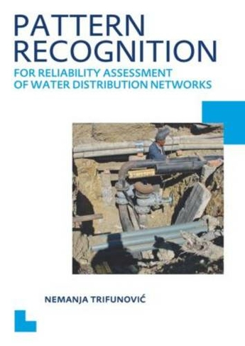 Pattern Recognition for Reliability Assessment of Water Distribution Networks: UNESCO-IHE PhD Thesis