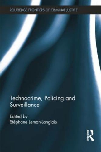 Technocrime: Policing and Surveillance: (Routledge Frontiers of Criminal Justice)