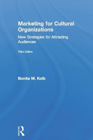 Marketing for Cultural Organizations: New Strategies for Attracting Audiences - third edition