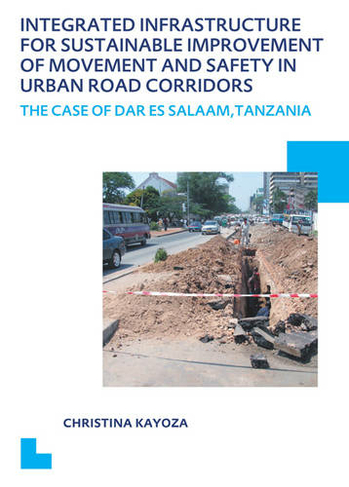 Integrated Infrastructure for Sustainable Improvement of Movement and Safety in Urban Road Corridors: UNESCO-IHE PhD Thesis (IHE Delft PhD Thesis Series)