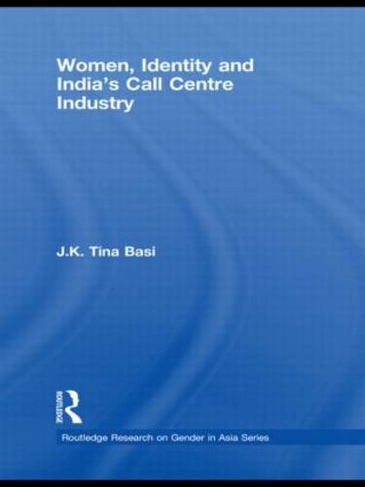 Women, Identity and India's Call Centre Industry: (Routledge Research on Gender in Asia Series)