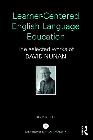 Learner-Centered English Language Education: The Selected Works of David Nunan (World Library of Educationalists)