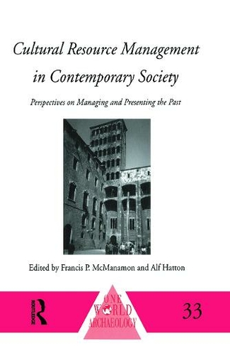 Cultural Resource Management in Contemporary Society: Perspectives on Managing and Presenting the Past (One World Archaeology)