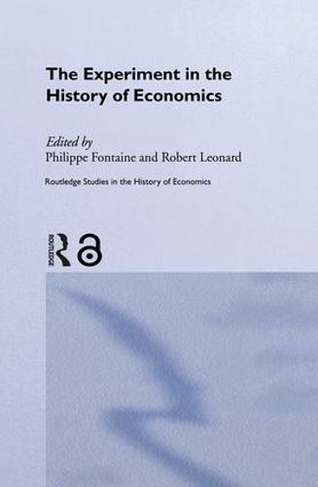 The Experiment in the History of Economics: (Routledge Studies in the History of Economics)
