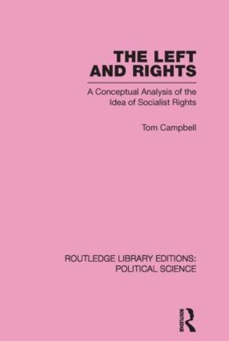 The Left and Rights: A Conceptual Analysis of the Idea of Socialist Rights (Routledge Library Editions: Political Science)