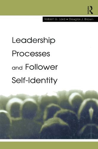 Leadership Processes and Follower Self-identity: (Organization and Management Series)