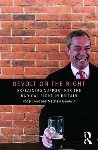 Revolt on the Right: Explaining Support for the Radical Right in Britain (Routledge Studies in Extremism and Democracy)