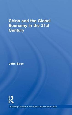 China and the Global Economy in the 21st Century: (Routledge Studies in the Growth Economies of Asia)