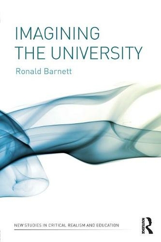 Imagining the University: (New Studies in Critical Realism and Education Routledge Critical Realism)