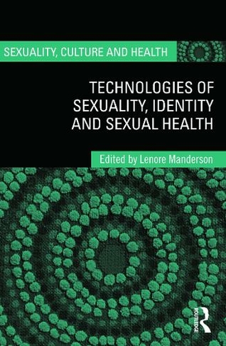 Technologies of Sexuality, Identity and Sexual Health: (Sexuality, Culture and Health)