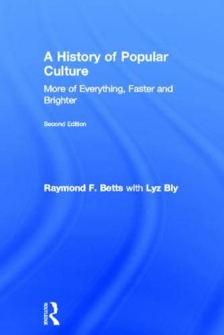 A History of Popular Culture: More of Everything, Faster and Brighter (2nd edition)