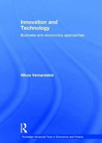 Innovation and Technology: Business and economics approaches (Routledge Advanced Texts in Economics and Finance)