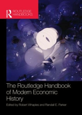 The Routledge Handbook of Modern Economic History: (Routledge International Handbooks)