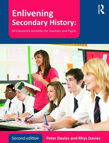 Enlivening Secondary History: 50 Classroom Activities for Teachers and Pupils: (2nd edition)