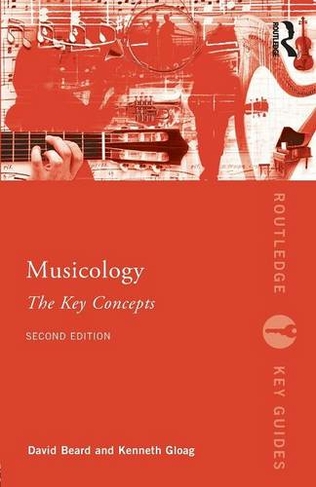 Musicology: The Key Concepts: (Routledge Key Guides 2nd edition)