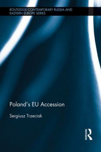 Poland's EU Accession: (Routledge Contemporary Russia and Eastern Europe Series)