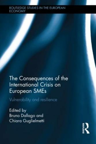 The Consequences of the International Crisis for European SMEs: Vulnerability and Resilience (Routledge Studies in the European Economy)