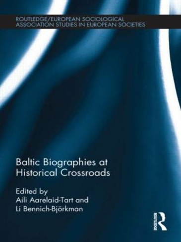 Baltic Biographies at Historical Crossroads: (Studies in European Sociology)