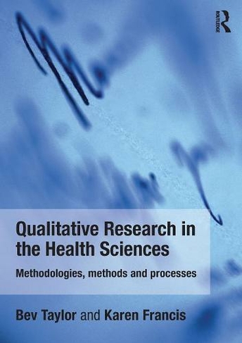 Qualitative Research in the Health Sciences: Methodologies, Methods and Processes