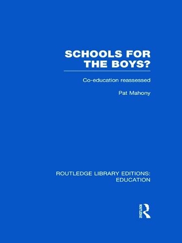 Schools for the Boys?: Co-education reassessed (Routledge Library Editions: Education)