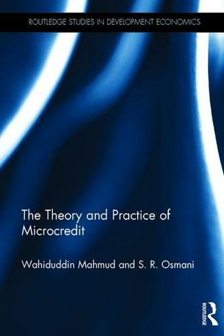 The Theory and Practice of Microcredit: (Routledge Studies in Development Economics)
