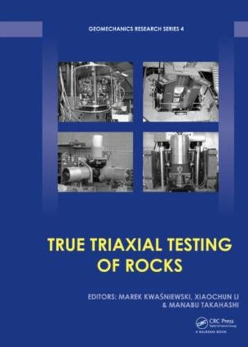 True Triaxial Testing of Rocks: (Geomechanics Research Series)